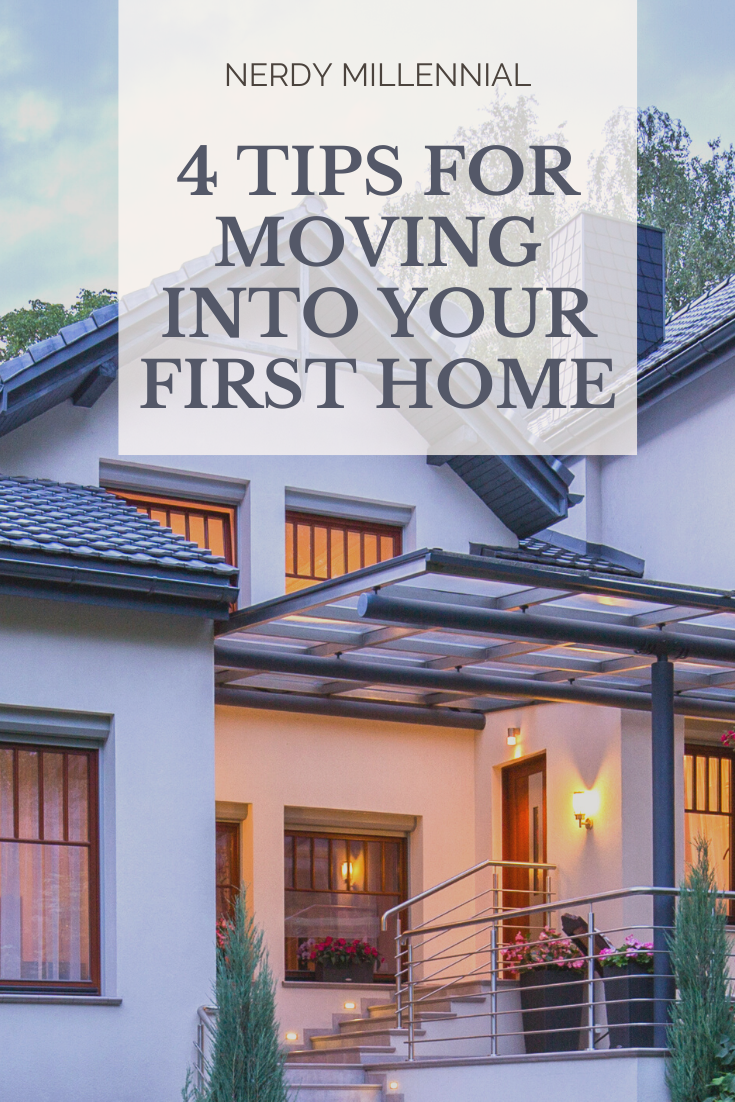 4 TIPS FOR MOVING INTO YOUR FIRST HOME