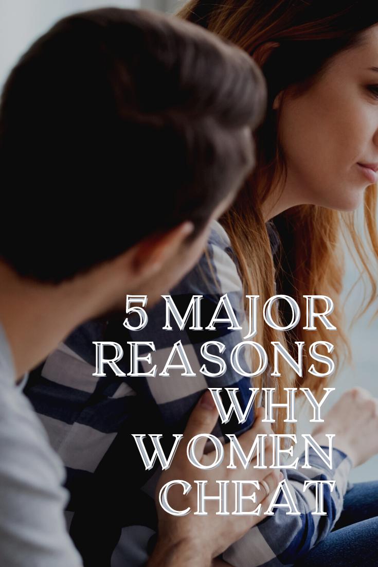 5 Major Reasons Why Women Cheat